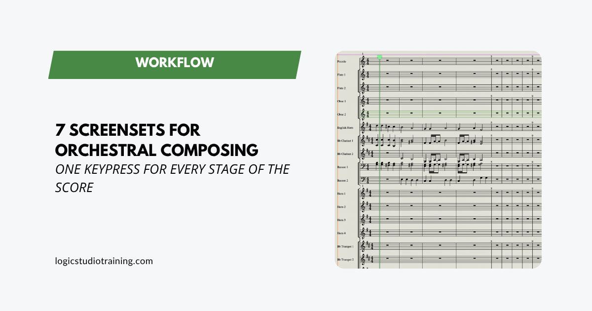 7 Logic Pro Screensets That Speed Up Orchestral Composing